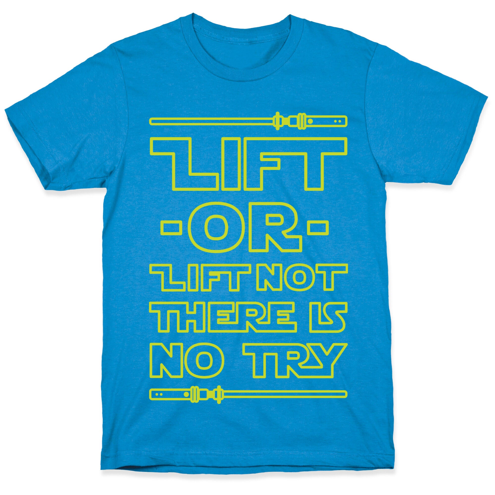 Lift or Lift Not There is No Try T-Shirt